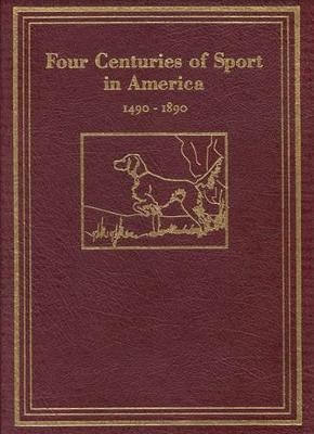 Four Centuries of Sport in America - Herbert Manchester, Paula Welch