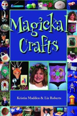 Magickal Crafts - Kristin Madden, Liz Roberts