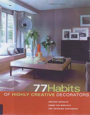 77 Habits of Highly Creative Decorators - Sarah Lynch