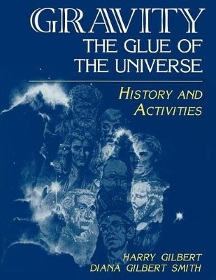 Gravity, the Glue of the Universe - Harry Gilbert, Diana D. Smith