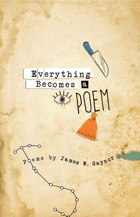 Everything Becomes a Poem -  James W Gaynor