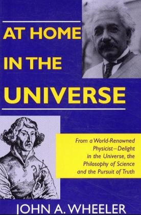 At Home in the Universe - John Archibald Wheeler