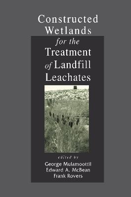 Constructed Wetlands for the Treatment of Landfill Leachates - George Mulamoottil, Edward A. McBean, Frank Rovers