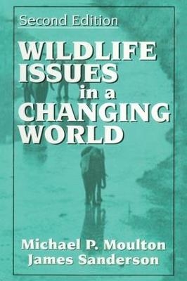 Wildlife Issues in a Changing World - James Sanderson, Michael Moulton