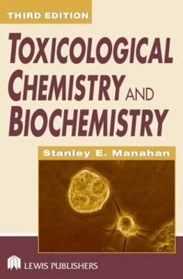 Toxicological Chemistry and Biochemistry - Stanley E. Manahan