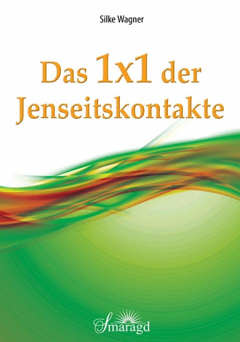 Das 1x1 der Jenseitskontakte - Silke Wagner