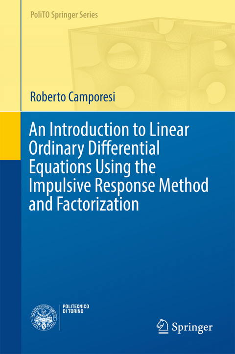 An Introduction to Linear Ordinary Differential Equations Using the Impulsive Response Method and Factorization - Roberto Camporesi