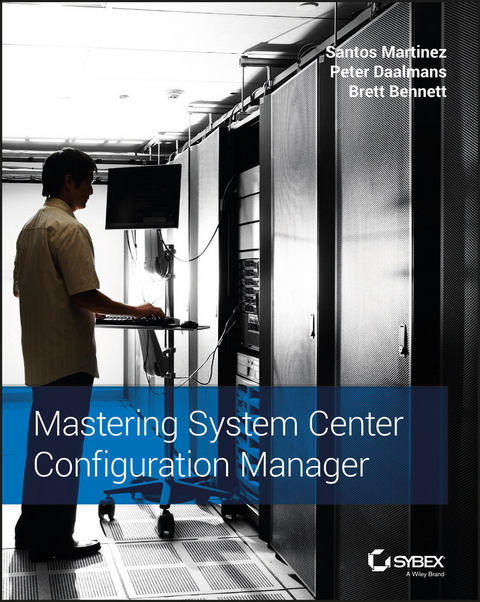 Mastering System Center Configuration Manager - Santos Martinez, Peter Daalmans, Brett Bennett