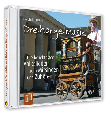 Drehorgelmusik: Die beliebtesten Volkslieder zum Mitsingen und Zuhören - Friedhelm Henke