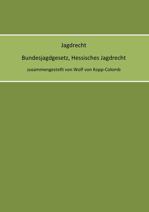 Jagdrecht Bundesjagdgesetz, Hessisches Jagdrecht - Wolf von Kopp-Colomb