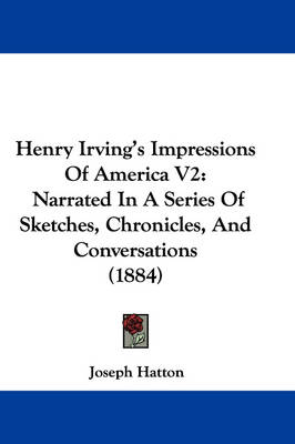 Henry Irving's Impressions Of America V2 - Joseph Hatton