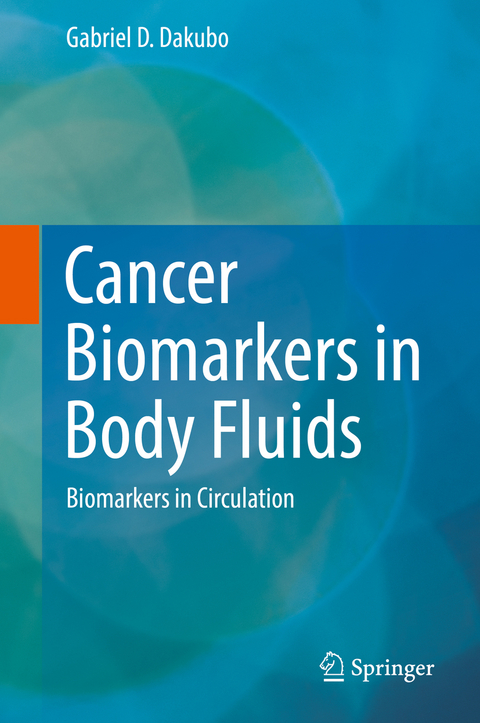 Cancer Biomarkers in Body Fluids - Gabriel D. Dakubo