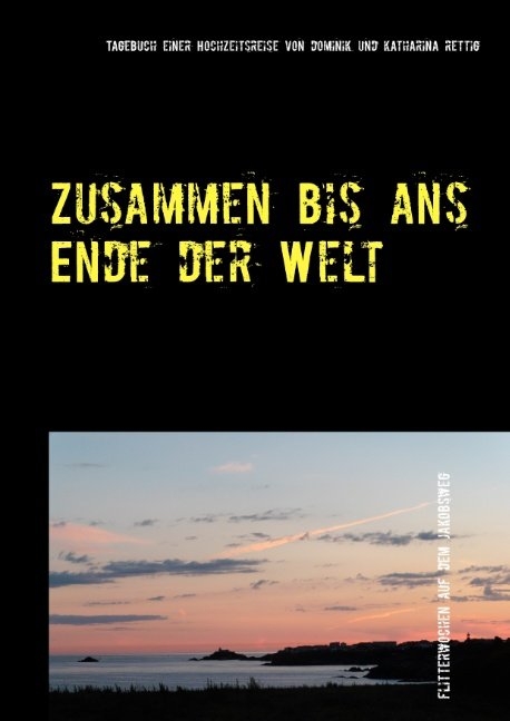 Zusammen bis ans Ende der Welt - Dominik Rettig, Rettig Katharina