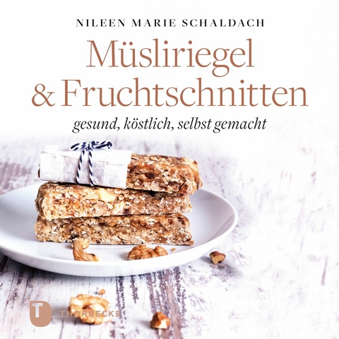 Müsliriegel und Fruchtschnitten - Nileen Marie Schaldach