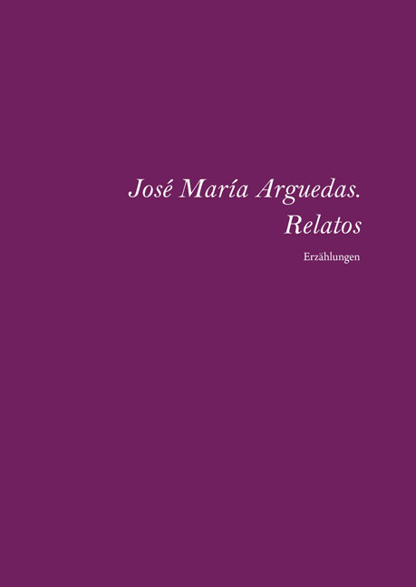 José María Arguedas. Relatos completos - Elfriede Plöger, Tobias Plöger