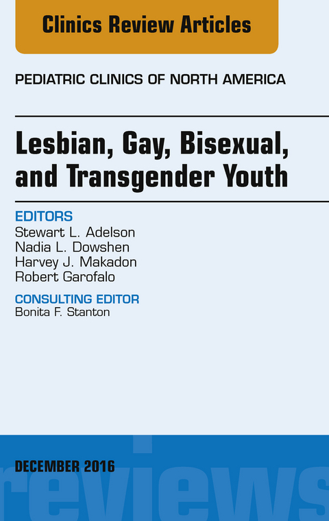 Lesbian, Gay, Bisexual, and Transgender Youth, An Issue of Pediatric Clinics of North America -  Stewart L. Adelson,  Nadia L. Dowshen,  Robert Garofalo,  Harvey J. Makadon