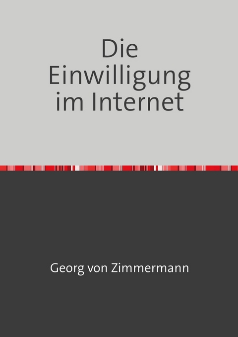 Die Einwilligung im Internet - Georg von Zimmermann