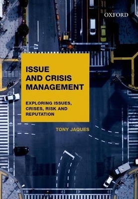 Issues and Crisis Management: Exploring Issues, Crises, Risk and Reputation - Tony Jaques