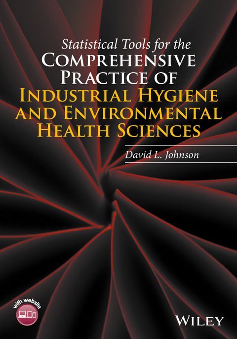 Statistical Tools for the Comprehensive Practice of Industrial Hygiene  and Environmental Health Sciences - David L. Johnson