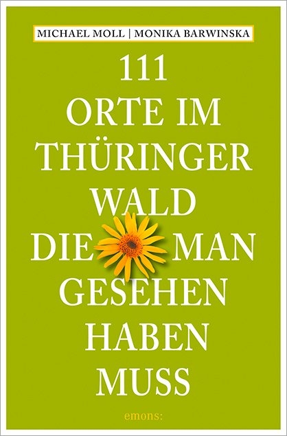 111 Orte im Thüringer Wald, die man gesehen haben muss - Michael Moll, Monika Barwinska