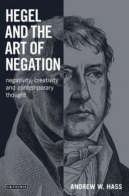 Hegel and the Art of Negation -  Andrew W. Hass