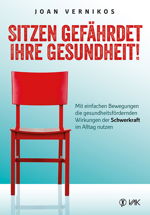 Sitzen gefährdet Ihre Gesundheit! - Joan Vernikos