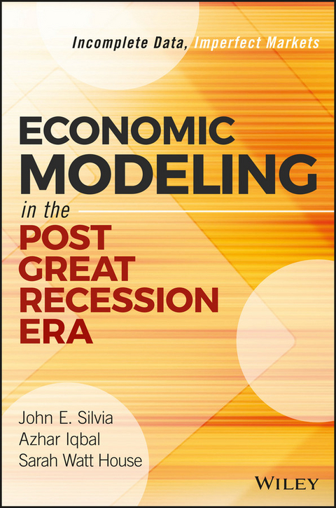 Economic Modeling in the Post Great Recession Era - John E. Silvia, Azhar Iqbal, Sarah Watt House