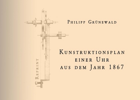 Konstruktionsplan einer Uhr aus dem Jahr 1867 - Philipp Grünewald