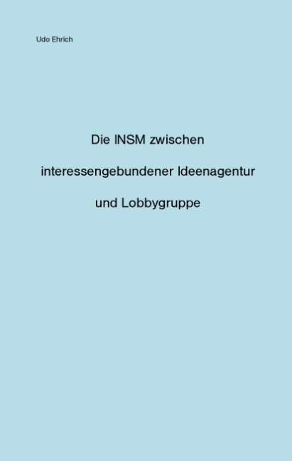 Die INSM zwischen interessengebundener Ideenagentur und Lobbygruppe