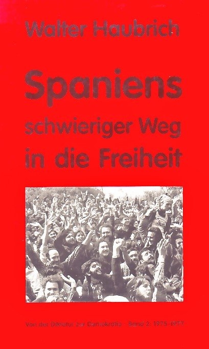 Spaniens schwieriger Weg in die Freiheit. Von der Diktatur zur Demokratie - Walter Haubrich