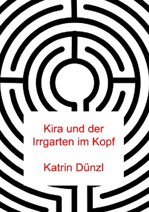 Kira und der Irrgarten im Kopf - Katrin Dünzl