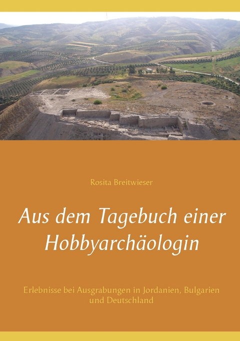 Aus dem Tagebuch einer Hobbyarchäologin -  Rosita Breitwieser