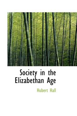 Society in the Elizabethan Age - Hubert Hall