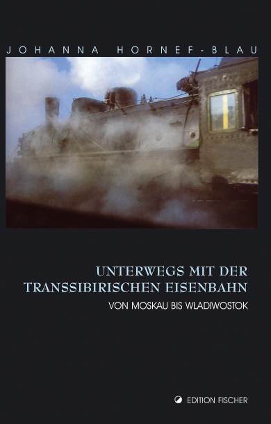 Unterwegs mit der Transsibirischen Eisenbahn - Johanna Hornef-Blau