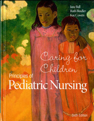 Principles of Pediatric Nursing - Jane W. Ball, Ruth C. Bindler, Kay Cowen