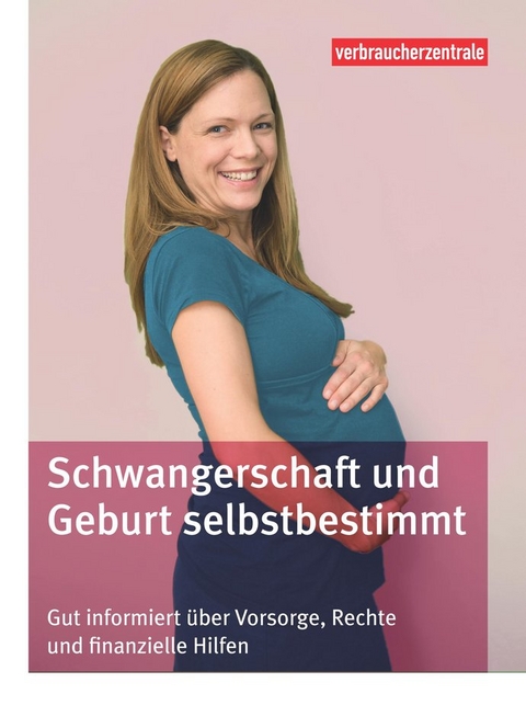 Schwangerschaft und Geburt selbstbestimmt - Elke Mattern, Angelica Ensel, Carina Frey