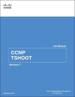 CCNP TSHOOT Lab Manual -  Cisco Networking Academy