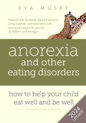 Anorexia and Other Eating Disorders: How to Help Your Child Eat Well and be Well - Eva Musby