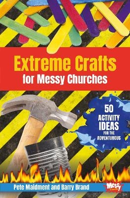 Extreme Crafts for Messy Churches - Pete Maidment, Barry Brand