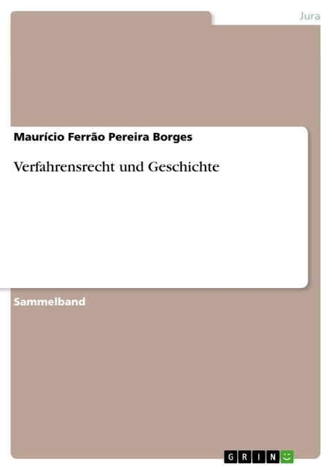 Verfahrensrecht Und Geschichte - Maur Cio Ferr O Pereira Borges