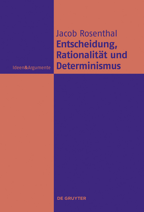 Entscheidung, Rationalität und Determinismus -  Jacob Rosenthal