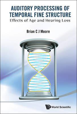 Auditory Processing Of Temporal Fine Structure: Effects Of Age And Hearing Loss - Brian C J Moore