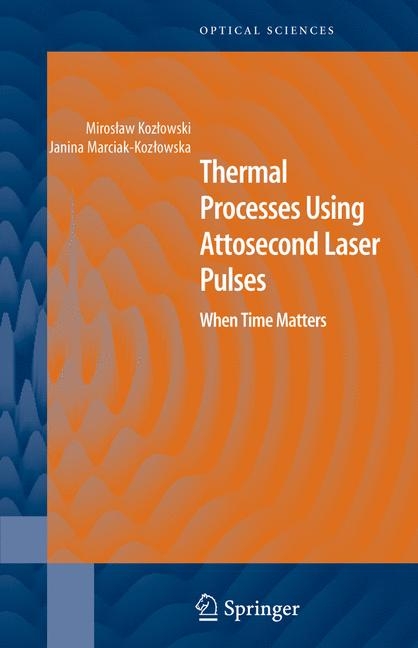 Thermal Processes Using Attosecond Laser Pulses -  Miroslaw Kozlowski,  Janina Marciak-Kozlowska