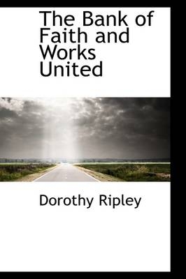 The Bank of Faith and Works United - Dorothy Ripley