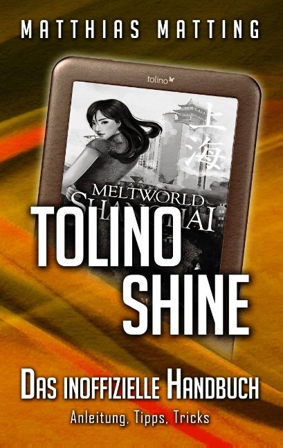 tolino shine - das inoffizielle Handbuch. Anleitung, Tipps, Tricks - Matthias Matting