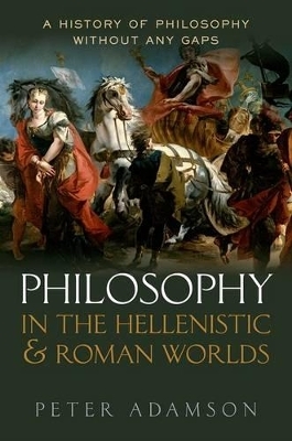 Philosophy in the Hellenistic and Roman Worlds - Peter Adamson