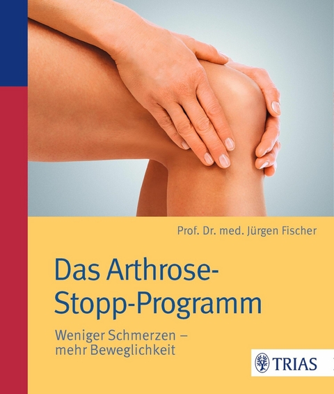 Das Arthrose-Stopp-Programm - Jürgen Fischer