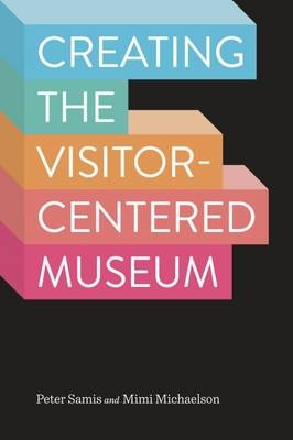 Creating the Visitor-Centered Museum -  Mimi Michaelson,  Peter Samis