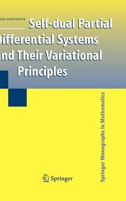 Self-dual Partial Differential Systems and Their Variational Principles -  Nassif Ghoussoub