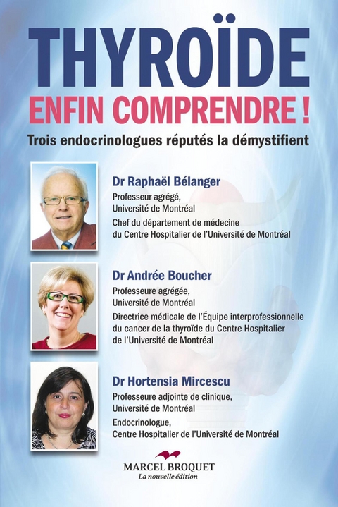 Thyroïde, enfin comprendre! -  Belanger Dr Raphael Belanger,  Bouchard Dre Andree Bouchard,  Mircescu Dre Hortensia Mircescu